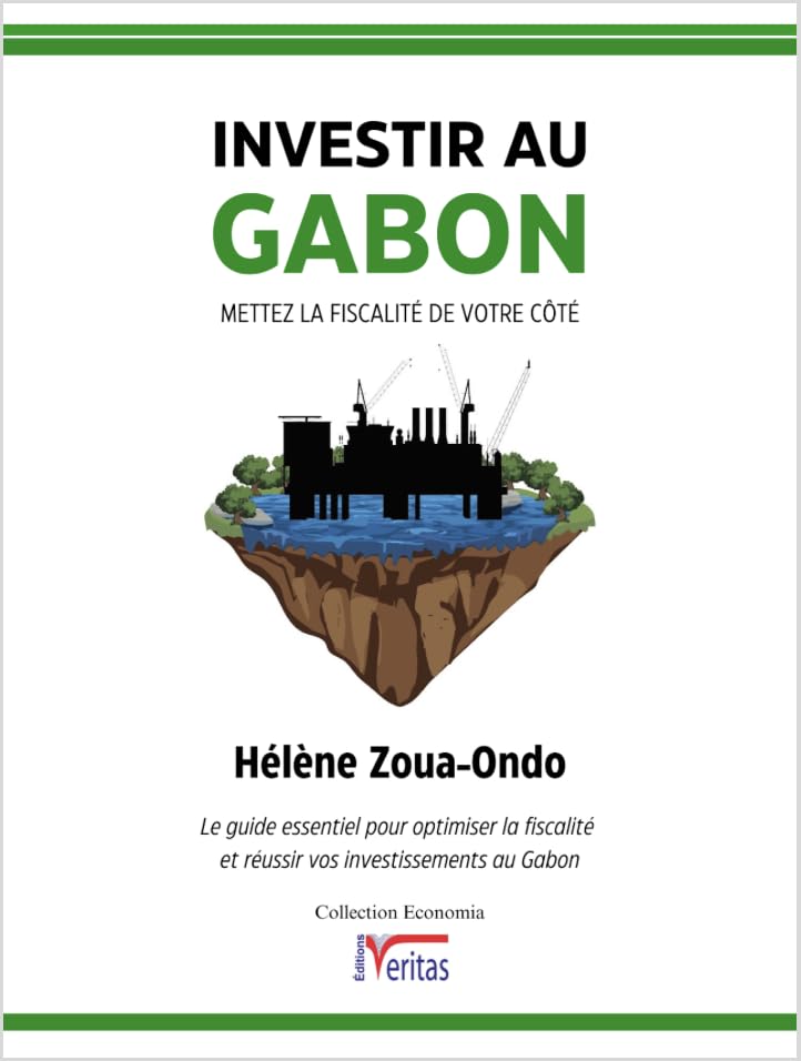 INVESTIR AU GABON : METTEZ LA FISCALITÉ DE VOTRE CÔTÉ